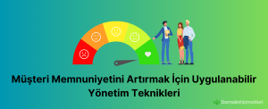 Müşteri Memnuniyetini Artırmak İçin Uygulanabilir Yönetim Teknikleri